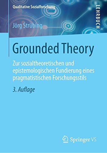Grounded Theory: Zur sozialtheoretischen und epistemologischen Fundierung eines pragmatistischen Forschungsstils (Qualitative Sozialforschung) von VS Verlag für Sozialwissenschaften